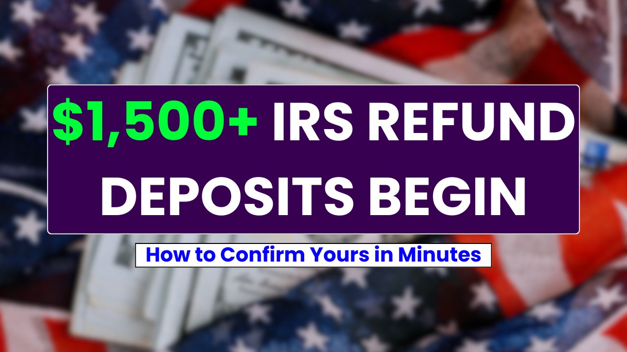 IRS Refunds Over $1,500 Are Hitting Accounts – Americans Rush to Check Deposit Status